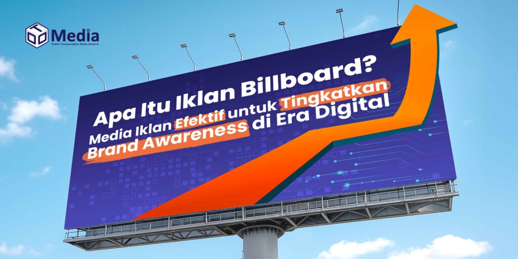 Apa Itu Iklan Billboard? Media Iklan Efektif untuk Tingkatkan Brand Awareness di Era Digital