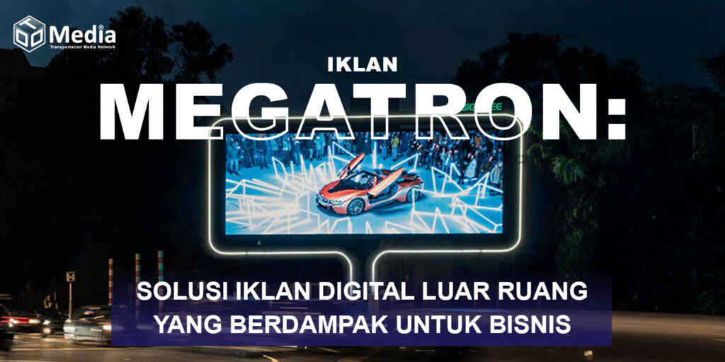 Iklan Megatron: Solusi Iklan Digital Luar Ruang yang Berdampak untuk Bisnis