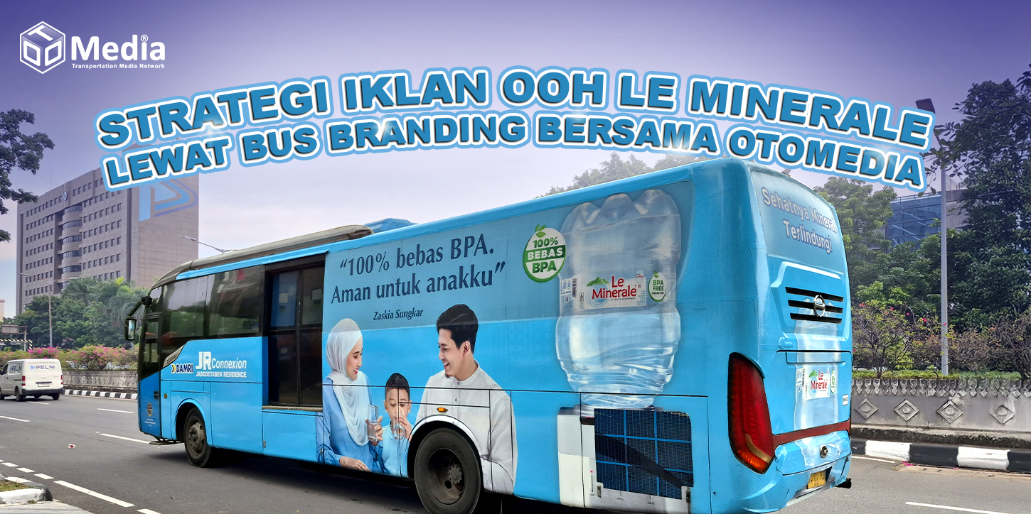 strategi iklan ooh le minerale lewat bus branding