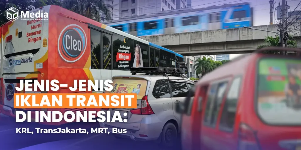 Jenis-Jenis Iklan Transit di Indonesia KRL, TransJakarta, MRT, Bus